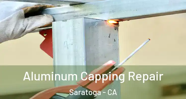  Aluminum Capping Repair Saratoga - CA