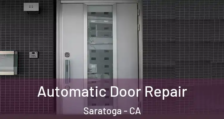  Automatic Door Repair Saratoga - CA