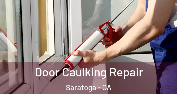  Door Caulking Repair Saratoga - CA