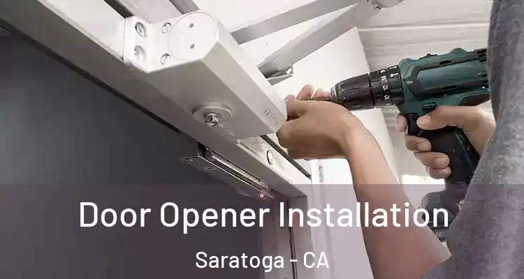  Door Opener Installation Saratoga - CA