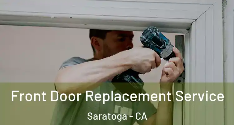  Front Door Replacement Service Saratoga - CA