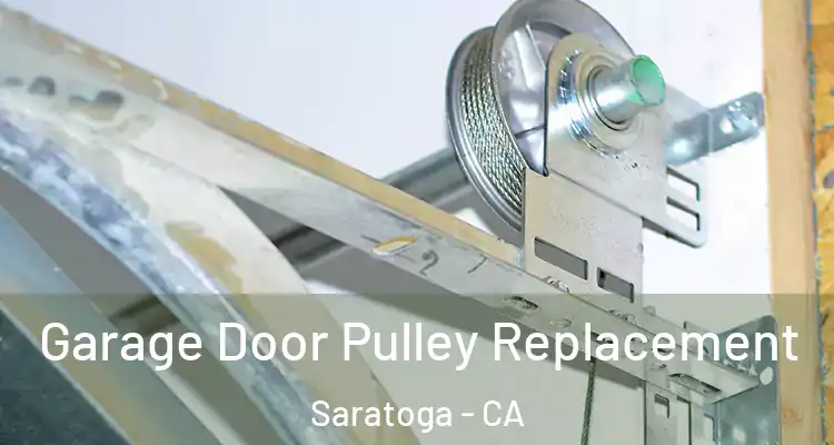  Garage Door Pulley Replacement Saratoga - CA
