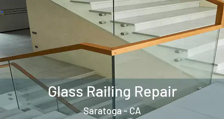  Glass Railing Repair Saratoga - CA