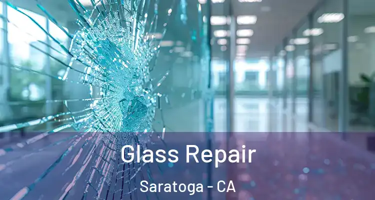  Glass Repair Saratoga - CA
