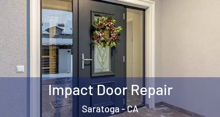  Impact Door Repair Saratoga - CA