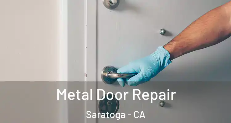  Metal Door Repair Saratoga - CA