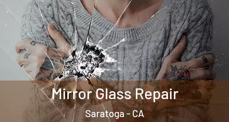  Mirror Glass Repair Saratoga - CA