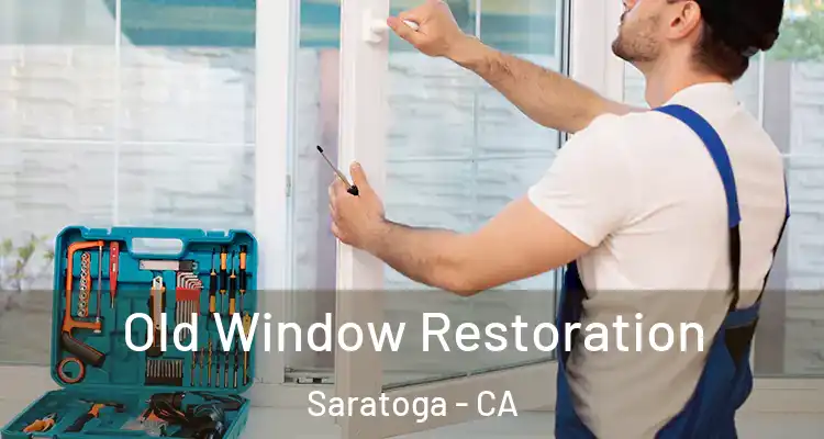  Old Window Restoration Saratoga - CA