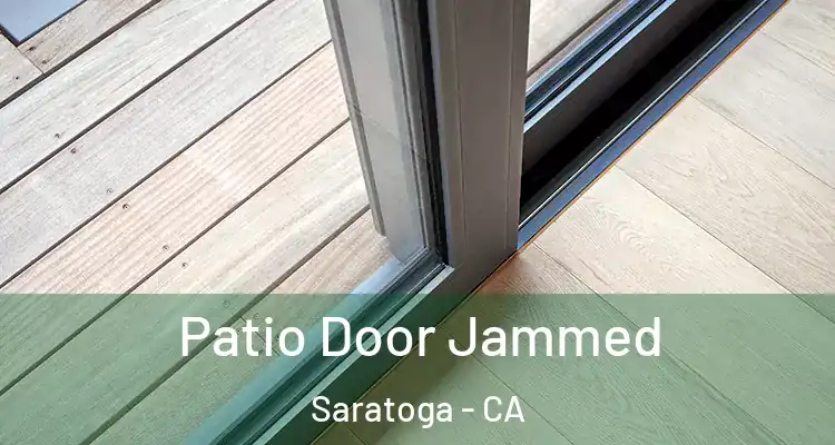  Patio Door Jammed Saratoga - CA