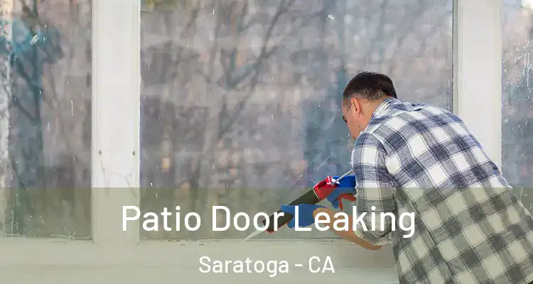  Patio Door Leaking Saratoga - CA