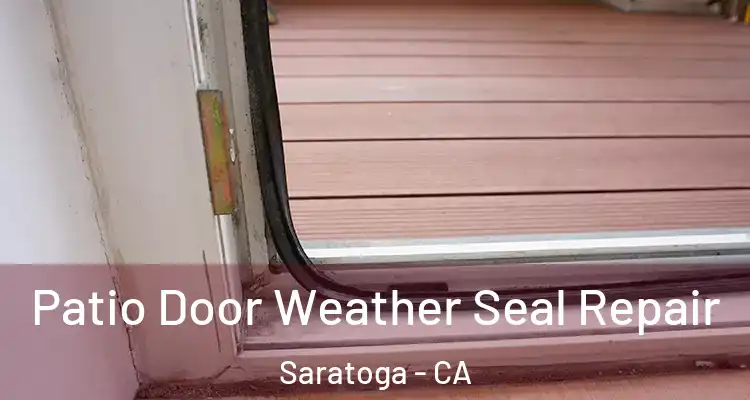  Patio Door Weather Seal Repair Saratoga - CA