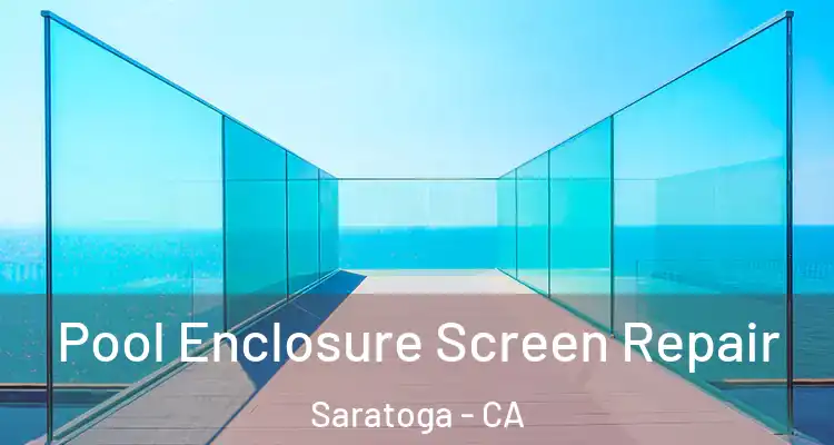  Pool Enclosure Screen Repair Saratoga - CA