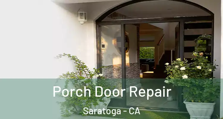  Porch Door Repair Saratoga - CA