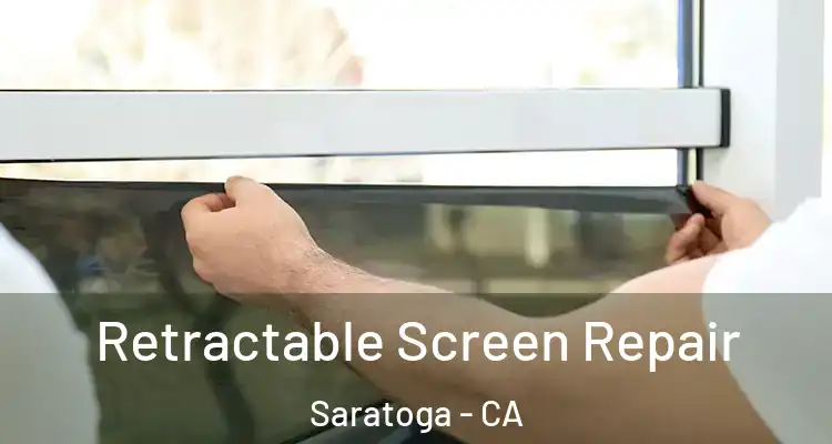  Retractable Screen Repair Saratoga - CA
