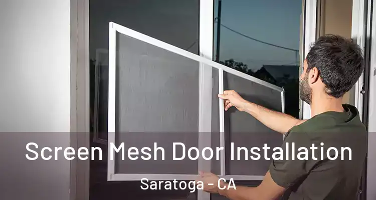  Screen Mesh Door Installation Saratoga - CA