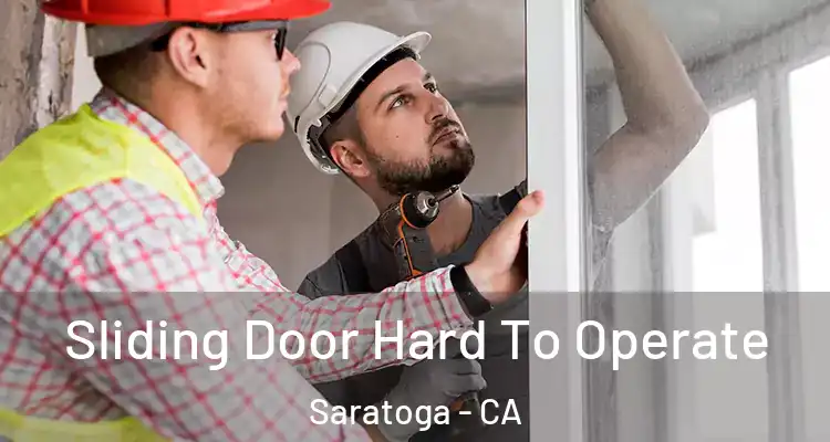  Sliding Door Hard To Operate Saratoga - CA