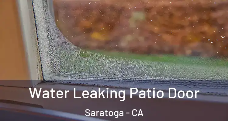  Water Leaking Patio Door Saratoga - CA